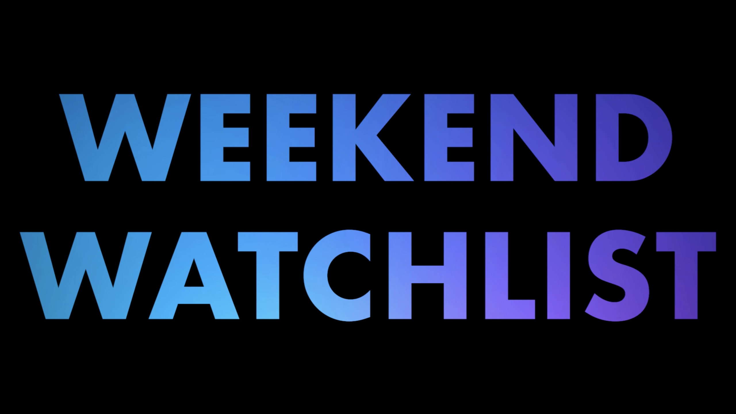E weekendwatchlist 012624